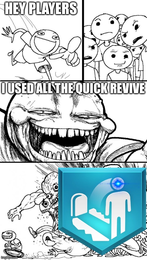 He used all the quick revive | HEY PLAYERS; I USED ALL THE QUICK REVIVE | image tagged in memes,hey internet,call of duty | made w/ Imgflip meme maker