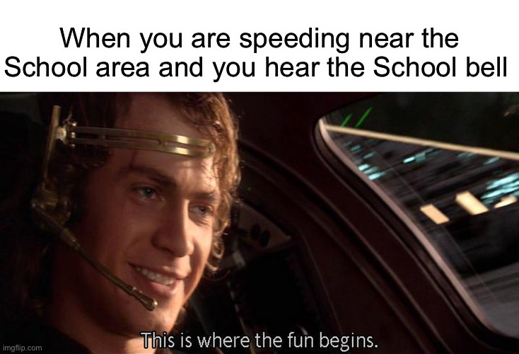 There’s space on the sidewalks | When you are speeding near the School area and you hear the School bell | image tagged in this is where the fun begins | made w/ Imgflip meme maker