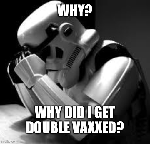 Thanks Stephen Colbert, I got both shots of Pfizer but seeing that cringe made me wish I hadn’t | WHY? WHY DID I GET DOUBLE VAXXED? | image tagged in crying stormtrooper,covid-19,vaccines,cringe | made w/ Imgflip meme maker
