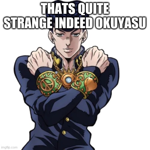 THATS QUITE STRANGE INDEED OKUYASU | made w/ Imgflip meme maker