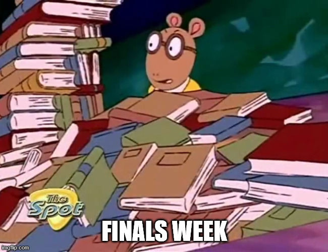 FINALS WEEK | image tagged in memes,arthur,finals,college,school | made w/ Imgflip meme maker