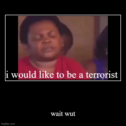 wait what | image tagged in funny,demotivationals,wait what,oh my,god,memes | made w/ Imgflip demotivational maker