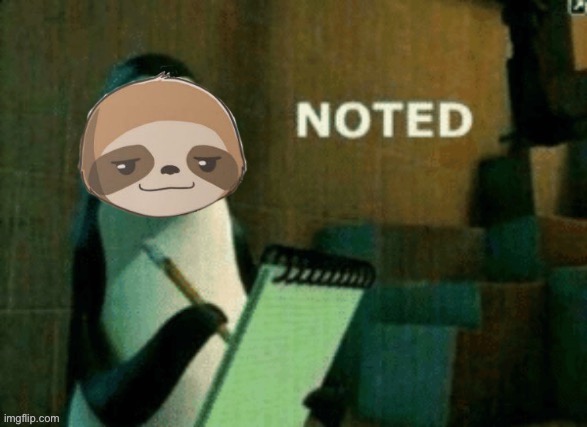 Sloth noted | image tagged in sloth noted | made w/ Imgflip meme maker