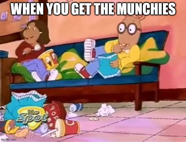 WHEN YOU GET THE MUNCHIES | image tagged in memes,arthur,weed,munchies,food | made w/ Imgflip meme maker