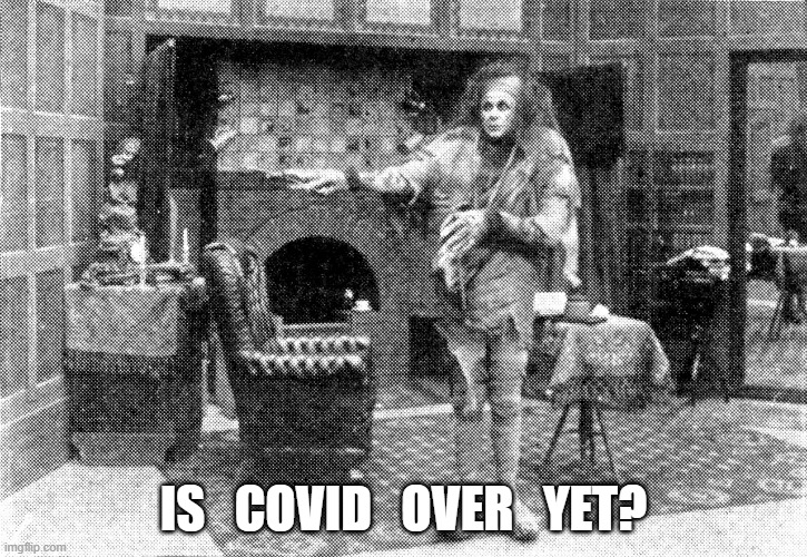 Covid over | IS   COVID   OVER   YET? | image tagged in covid | made w/ Imgflip meme maker