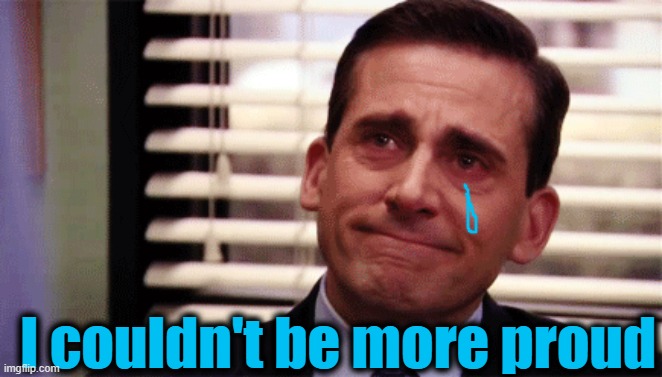 I couldn't be more proud | made w/ Imgflip meme maker