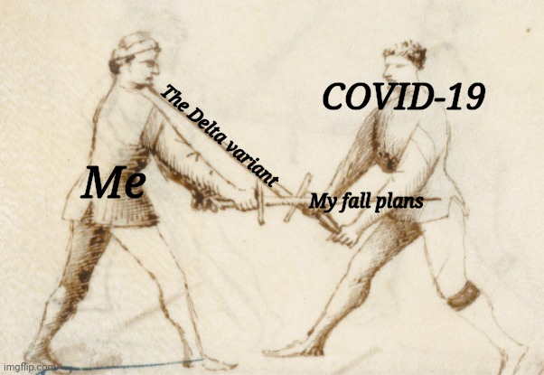 Exchange of Thrusts | COVID-19; The Delta variant; Me; My fall plans | image tagged in exchange of thrusts,covid-19,my fall plans,delta variant | made w/ Imgflip meme maker