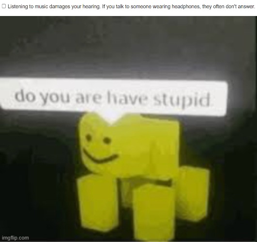 image tagged in do you are have stupid | made w/ Imgflip meme maker