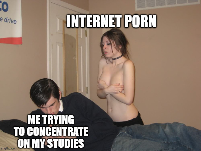 Evey single time | INTERNET PORN; ME TRYING TO CONCENTRATE ON MY STUDIES | image tagged in nerd with girl holding her boobs,porn,pornography | made w/ Imgflip meme maker