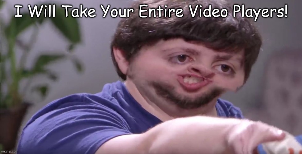 I'll Buy Your Entire Stock | I Will Take Your Entire Video Players! | image tagged in i'll buy your entire stock,jontron,funny memes,memes,vhs,dvd | made w/ Imgflip meme maker