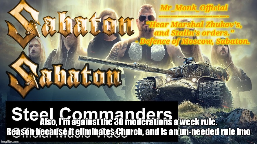 Mr_Monk Sabaton Temp | Also, I'm against the 30 moderations a week rule. Reason because it eliminates Church, and is an un-needed rule imo | image tagged in mr_monk sabaton temp | made w/ Imgflip meme maker