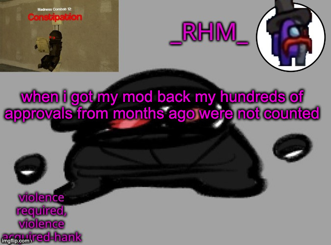 n | when i got my mod back my hundreds of approvals from months ago were not counted | made w/ Imgflip meme maker