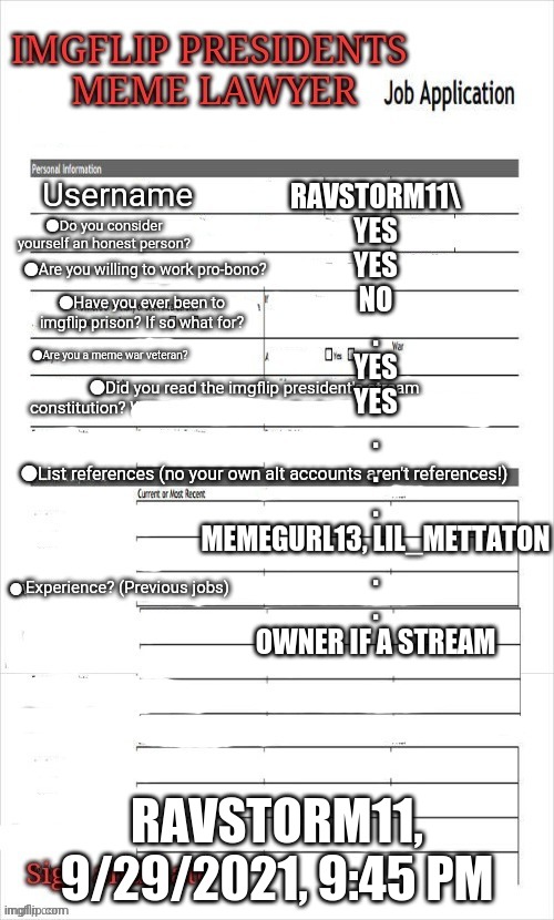 Free for hire :) | RAVSTORM11\

YES

YES

NO
.
YES

YES
.
.
.
MEMEGURL13, LIL_METTATON
.
.
OWNER IF A STREAM; RAVSTORM11, 9/29/2021, 9:45 PM | made w/ Imgflip meme maker