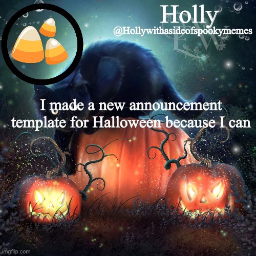 Holly Halloween announcement | I made a new announcement template for Halloween because I can | image tagged in holly halloween announcement | made w/ Imgflip meme maker