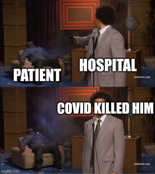Covid | HOSPITAL; PATIENT; COVID KILLED HIM | image tagged in memes,who killed hannibal | made w/ Imgflip meme maker