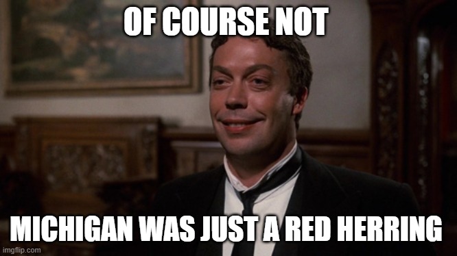 Red Herring | OF COURSE NOT; MICHIGAN WAS JUST A RED HERRING | image tagged in red herring | made w/ Imgflip meme maker