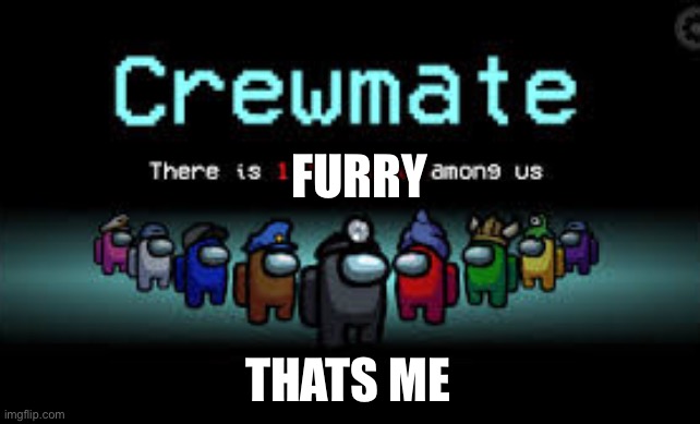 There is 1 imposter among us |  FURRY; THATS ME | image tagged in there is 1 imposter among us | made w/ Imgflip meme maker