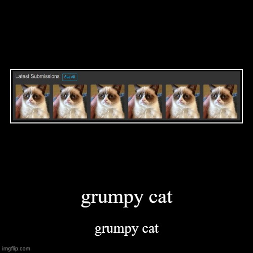 ITS ALL GRUMPY CAT | image tagged in funny,demotivationals | made w/ Imgflip demotivational maker