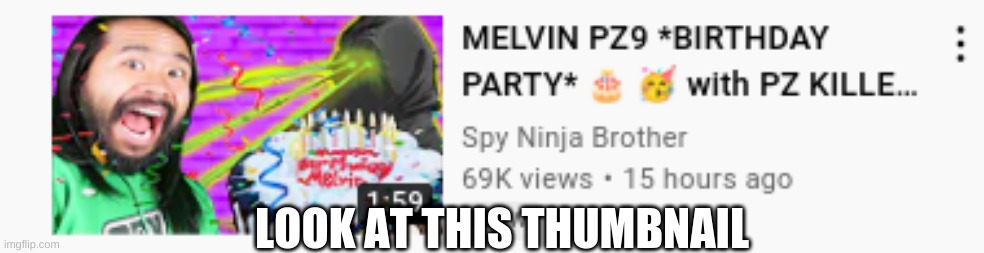This is so bad | LOOK AT THIS THUMBNAIL | image tagged in why | made w/ Imgflip meme maker
