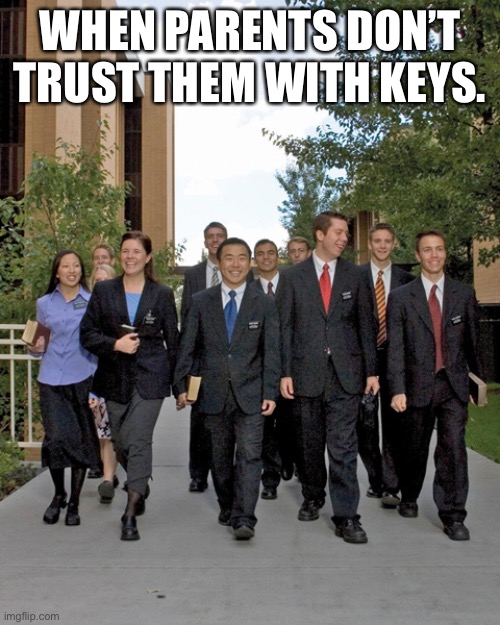 Car Problems | WHEN PARENTS DON’T TRUST THEM WITH KEYS. | image tagged in lds,church,mormons,missionary,automotive,car | made w/ Imgflip meme maker