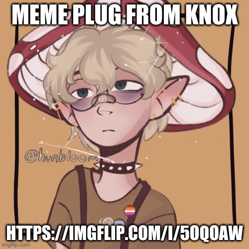 mooshroom | MEME PLUG FROM KNOX; HTTPS://IMGFLIP.COM/I/5OQOAW | image tagged in mooshroom | made w/ Imgflip meme maker