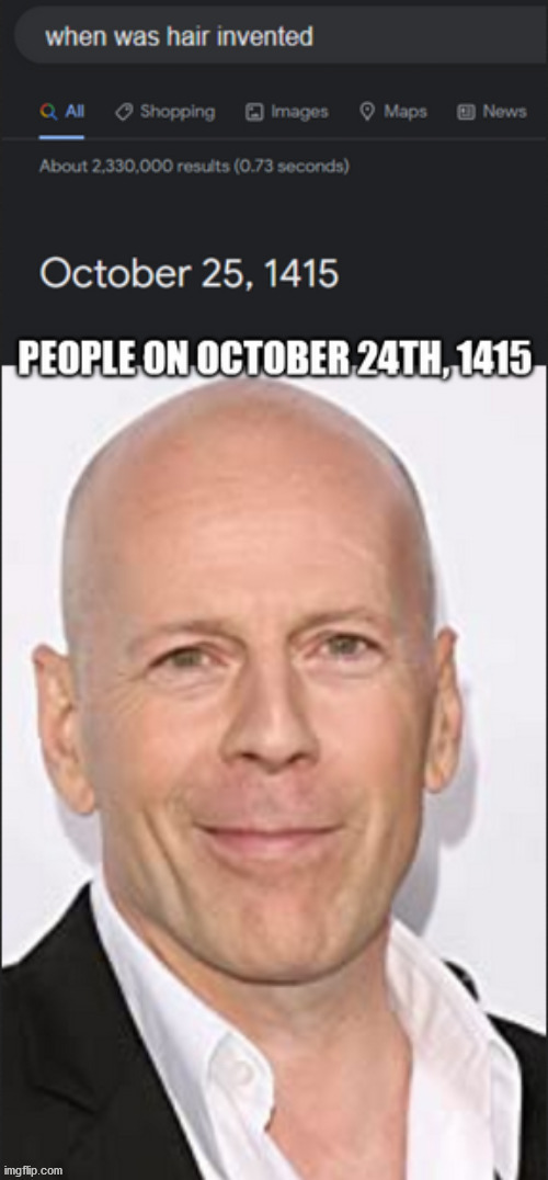 Hair | image tagged in bruce willis,when was hair invented | made w/ Imgflip meme maker