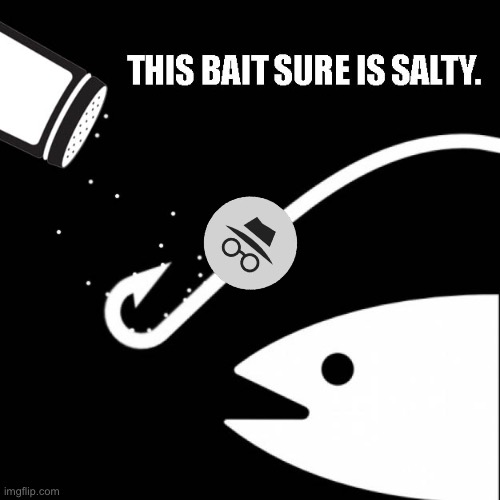 IncognitoGuy this bait sure is salty Blank Meme Template