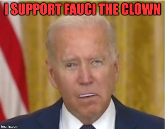 I SUPPORT FAUCI THE CLOWN | made w/ Imgflip meme maker