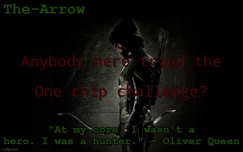 The-Arrow Template | Anybody here tried the; One chip challenge? | image tagged in the-arrow template | made w/ Imgflip meme maker