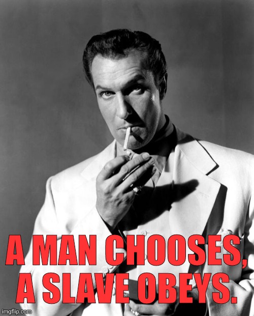 A MAN CHOOSES, A SLAVE OBEYS. | made w/ Imgflip meme maker