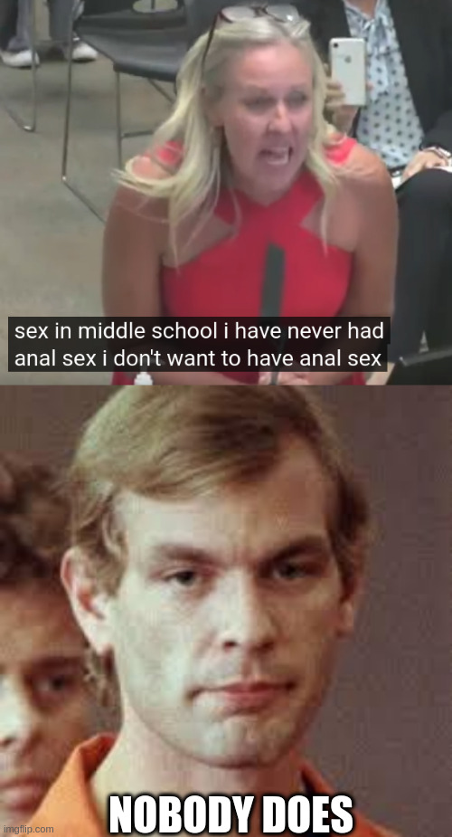 NOBODY DOES | image tagged in jeffrey dahmer | made w/ Imgflip meme maker