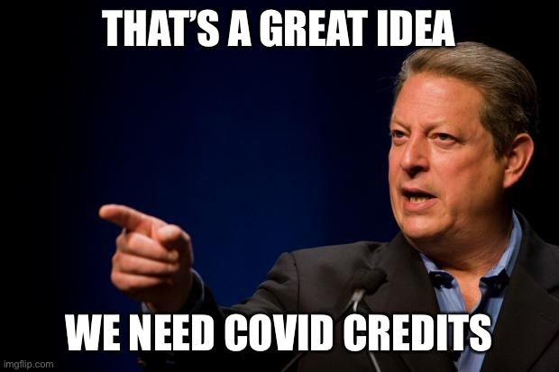 al gore troll | THAT’S A GREAT IDEA WE NEED COVID CREDITS | image tagged in al gore troll | made w/ Imgflip meme maker