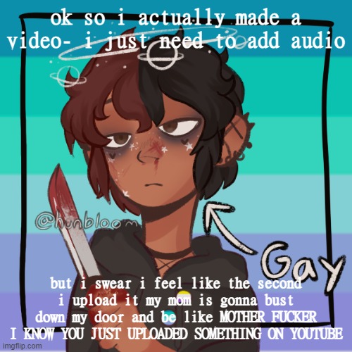 .-. | ok so i actually made a video- i just need to add audio; but i swear i feel like the second i upload it my mom is gonna bust down my door and be like MOTHER FUCKER I KNOW YOU JUST UPLOADED SOMETHING ON YOUTUBE | image tagged in r e e e picrew | made w/ Imgflip meme maker