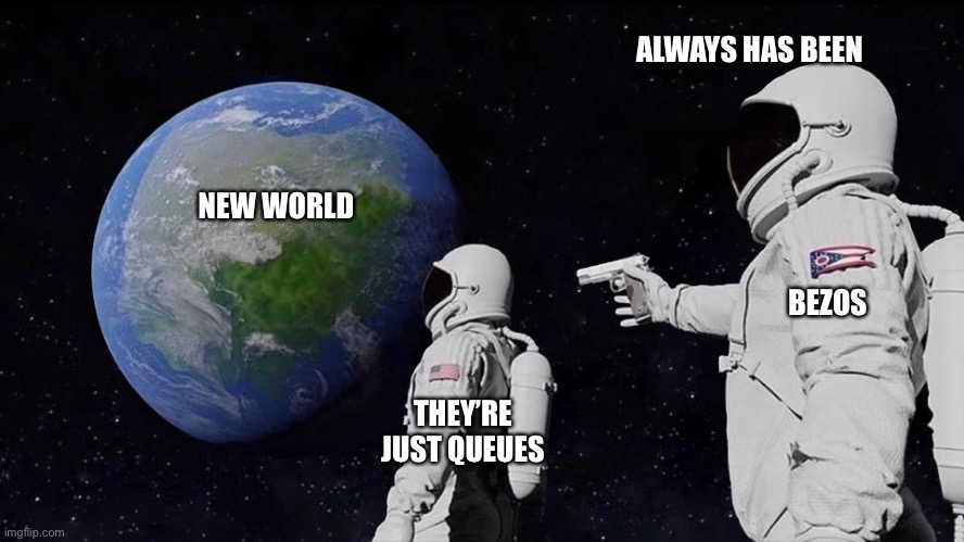 Always Has Been Meme | ALWAYS HAS BEEN; NEW WORLD; BEZOS; THEY’RE JUST QUEUES | image tagged in memes,always has been | made w/ Imgflip meme maker