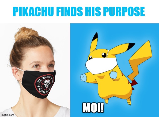 Know Thyself, California style | PIKACHU FINDS HIS PURPOSE; MOI! | image tagged in pikachu,we weren't expecting special forces,face mask,russia,purpose,modern warfare | made w/ Imgflip meme maker