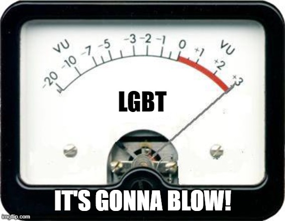 Irony Meter | LGBT IT'S GONNA BLOW! | image tagged in irony meter | made w/ Imgflip meme maker