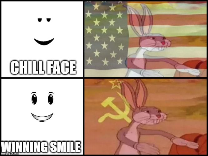 Chill face vs Winning smile | CHILL FACE; WINNING SMILE | image tagged in capitalist and communist | made w/ Imgflip meme maker