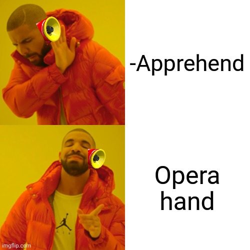 -Just pronounce laud! | -Apprehend; Opera hand | image tagged in memes,drake hotline bling,deaf,noooo you can't just,something s wrong,phantom of the opera | made w/ Imgflip meme maker