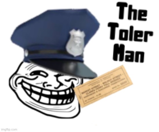 The Toler man | image tagged in troll face | made w/ Imgflip meme maker