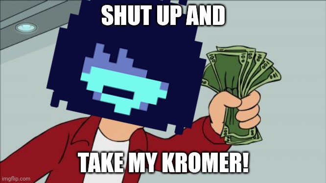 Deltarune Snowgrave Route after getting enough kills for the Thorn Ring | SHUT UP AND; TAKE MY KROMER! | image tagged in deltarune,shut up and take my money fry | made w/ Imgflip meme maker