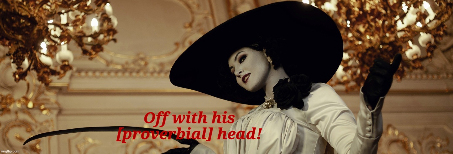 Lady Dimitrescu | Off with his [proverbial] head! | made w/ Imgflip meme maker