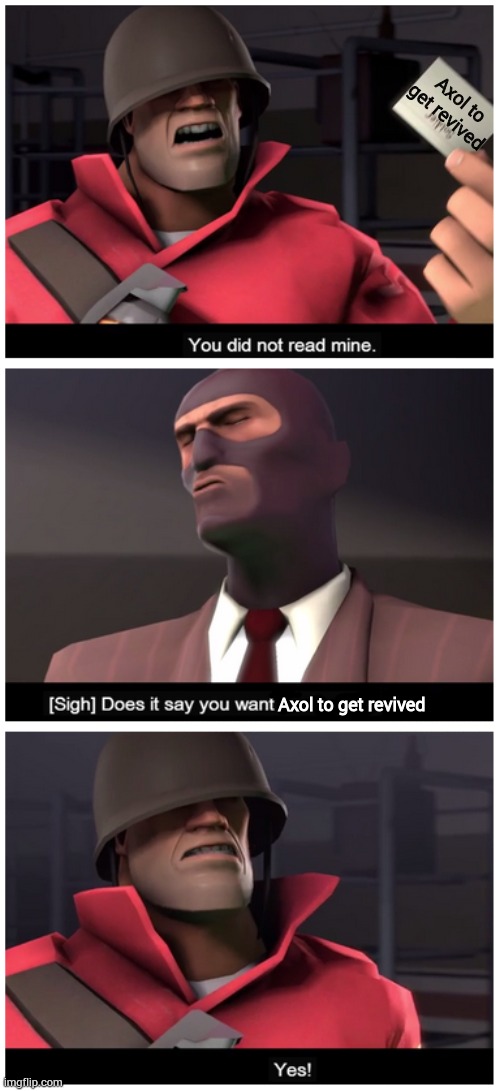 You did not read mine. | Axol to get revived; Axol to get revived | image tagged in you did not read mine | made w/ Imgflip meme maker