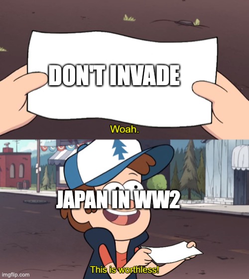 THIS MEANS NO OFFENSE TO JAPANESE | DON'T INVADE; JAPAN IN WW2 | image tagged in this is worthless | made w/ Imgflip meme maker