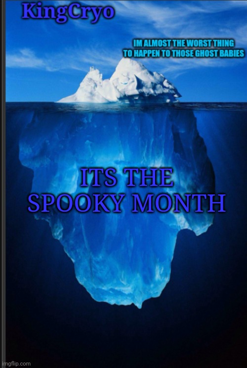 WOOOOOOO | ITS THE SPOOKY MONTH | image tagged in the icy temp | made w/ Imgflip meme maker
