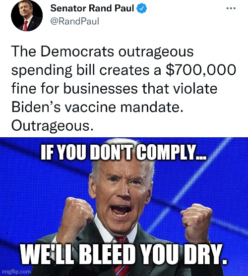 This bill is the worst bill in the history of bills. | IF YOU DON'T COMPLY... WE'LL BLEED YOU DRY. | image tagged in memes | made w/ Imgflip meme maker