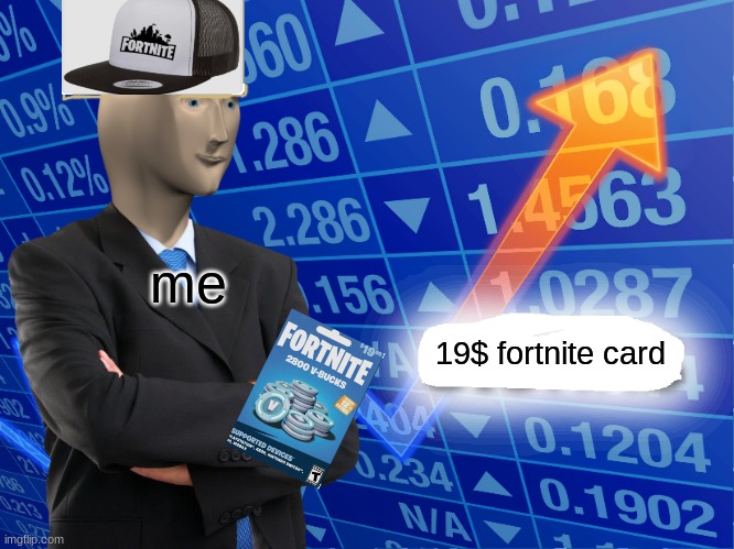 Empty Stonks | me; 19$ fortnite card | image tagged in empty stonks | made w/ Imgflip meme maker