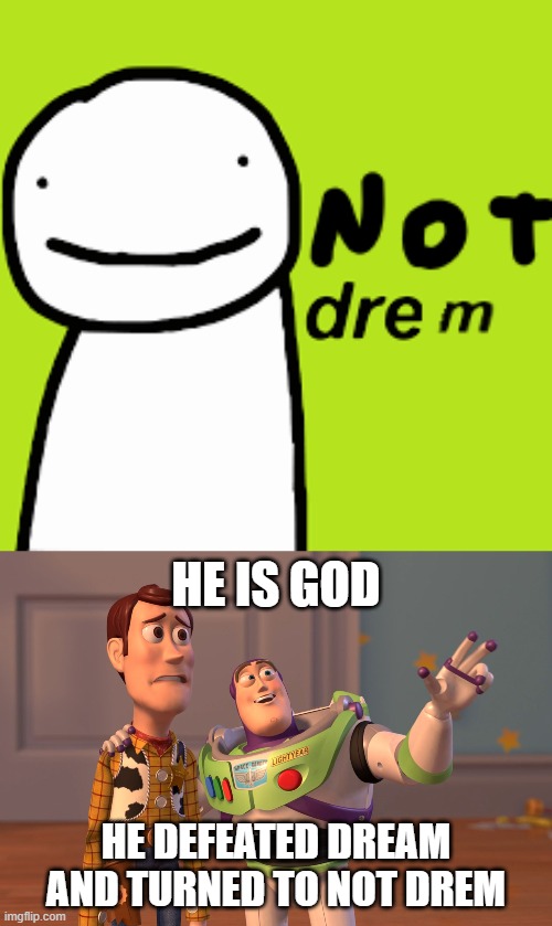where! | HE IS GOD; HE DEFEATED DREAM AND TURNED TO NOT DREM | image tagged in memes,x x everywhere | made w/ Imgflip meme maker