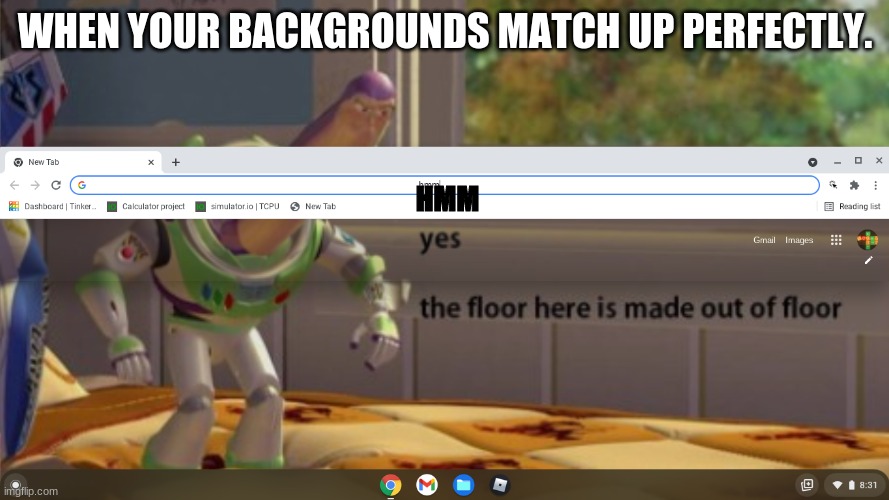 When your backgrounds match up perfectly |  WHEN YOUR BACKGROUNDS MATCH UP PERFECTLY. HMM | image tagged in funny | made w/ Imgflip meme maker