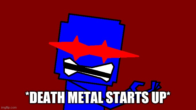 *DEATH METAL STARTS UP* | made w/ Imgflip meme maker