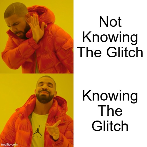 Drake Hotline Bling | Not Knowing The Glitch; Knowing The Glitch | image tagged in memes,drake hotline bling | made w/ Imgflip meme maker